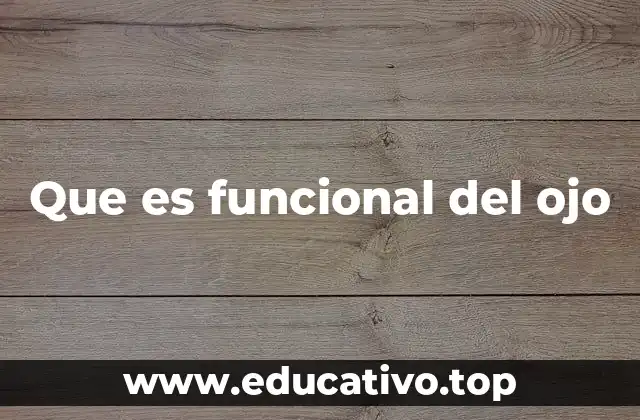 Que es funcional del ojo