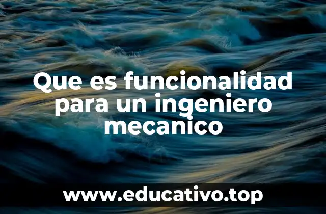 Que es funcionalidad para un ingeniero mecanico