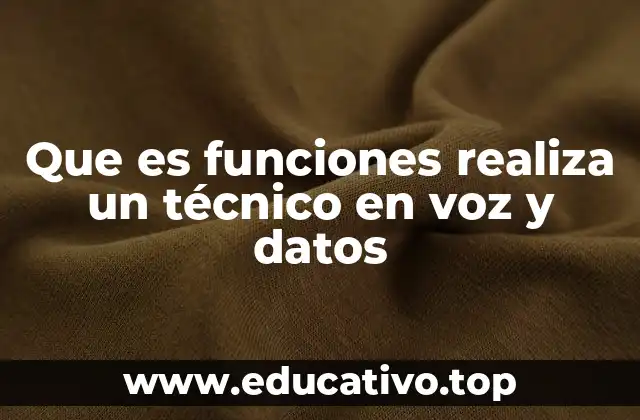 Que es funciones realiza un técnico en voz y datos