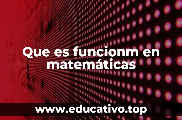 Que es funcionm en matemáticas