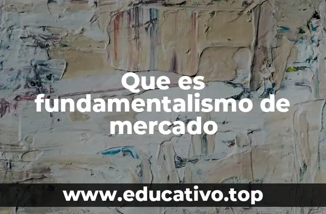 Que es fundamentalismo de mercado