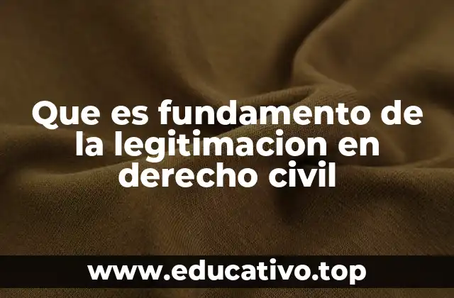 Que es fundamento de la legitimacion en derecho civil