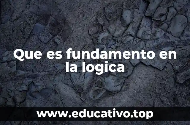 Que es fundamento en la logica