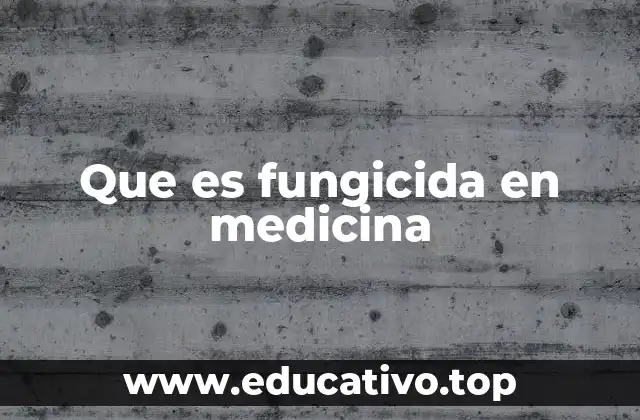 Que es fungicida en medicina