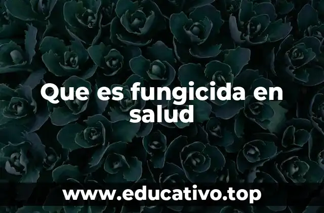 Que es fungicida en salud