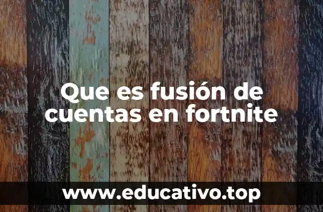 Que es fusión de cuentas en fortnite