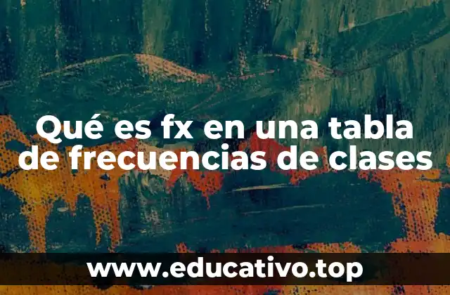 Qué es fx en una tabla de frecuencias de clases