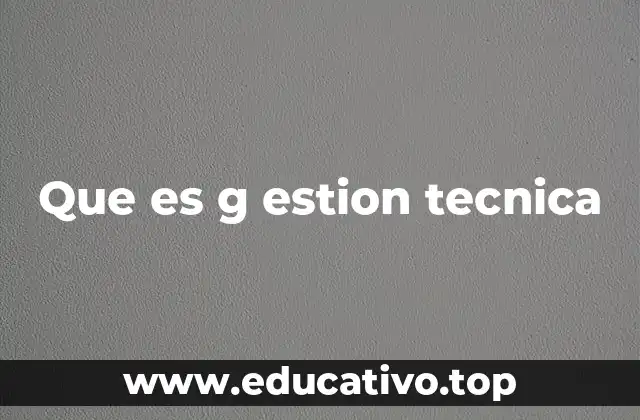 Que es g estion tecnica