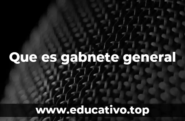 Que es gabnete general
