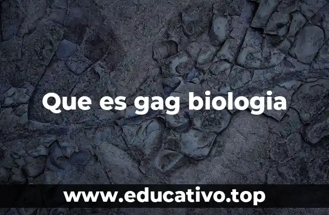 Que es gag biologia