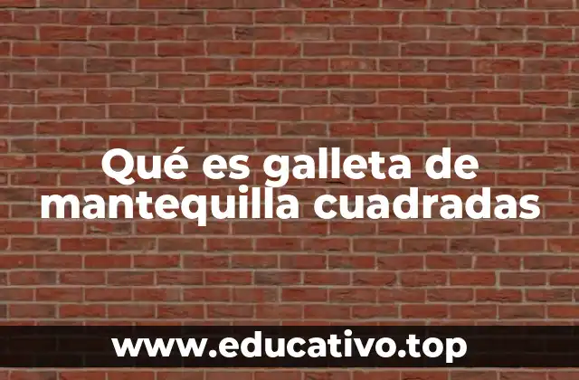 Qué es galleta de mantequilla cuadradas