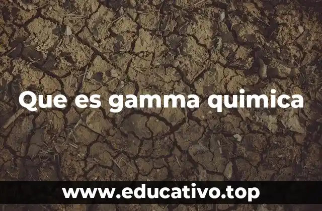 Que es gamma quimica