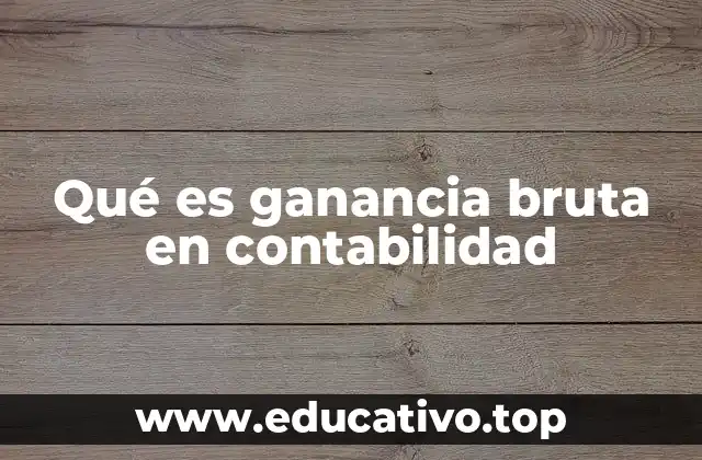 Qué es ganancia bruta en contabilidad