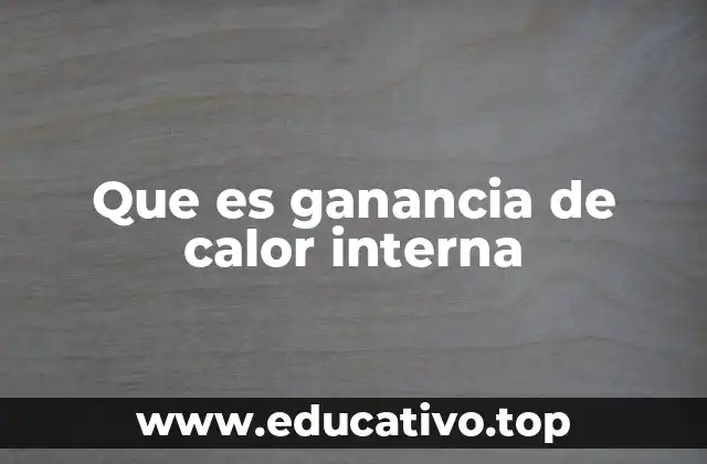 Que es ganancia de calor interna