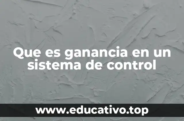 Que es ganancia en un sistema de control