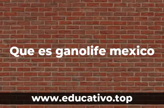 Que es ganolife mexico