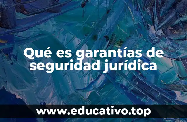 Qué es garantías de seguridad jurídica