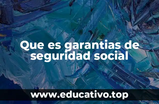 Que es garantias de seguridad social