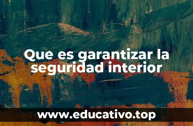 Que es garantizar la seguridad interior