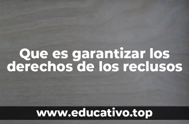 Que es garantizar los derechos de los reclusos