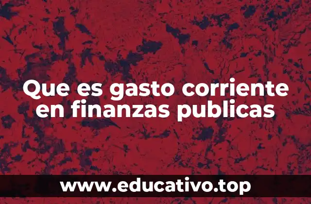 El rol del gasto corriente en la administración pública
