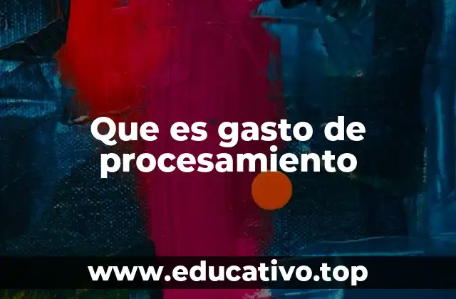 Que es gasto de procesamiento