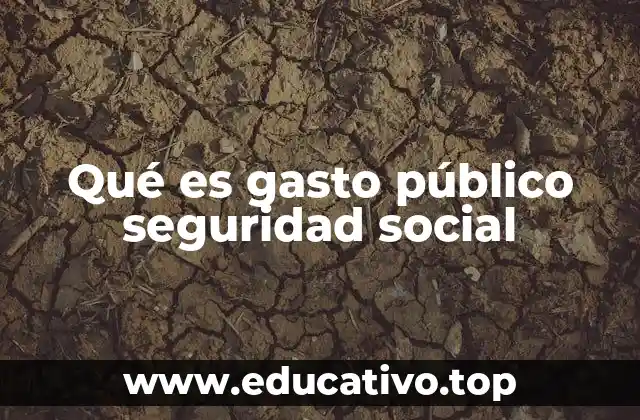 Qué es gasto público seguridad social