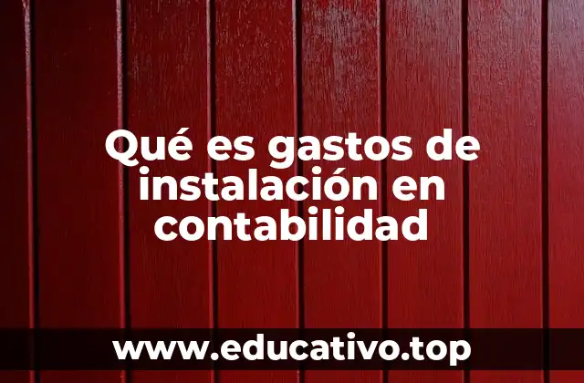 Qué es gastos de instalación en contabilidad