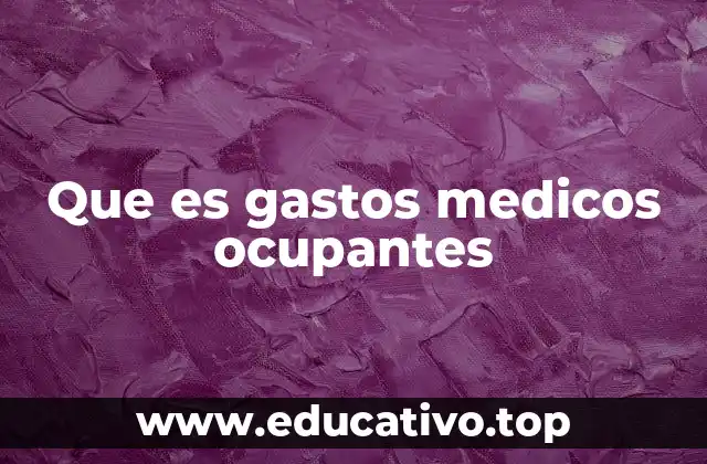 Que es gastos medicos ocupantes