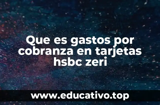 Que es gastos por cobranza en tarjetas hsbc zeri