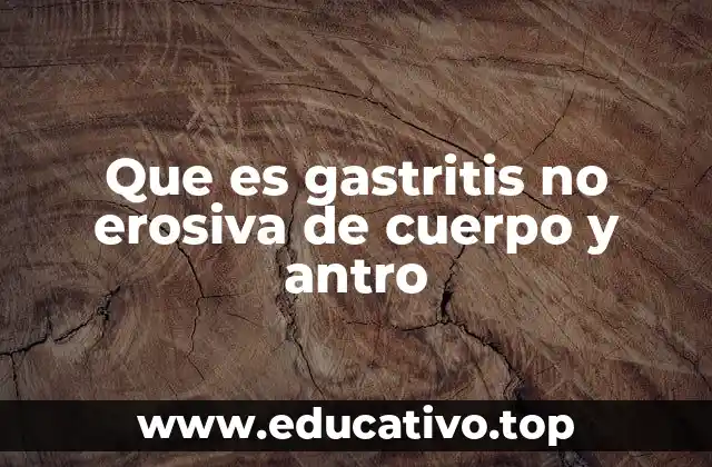 Que es gastritis no erosiva de cuerpo y antro