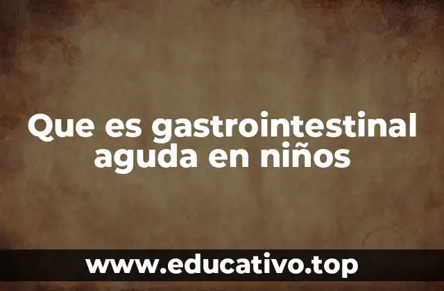 Que es gastrointestinal aguda en niños