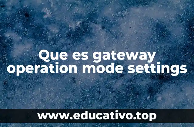 Que es gateway operation mode settings