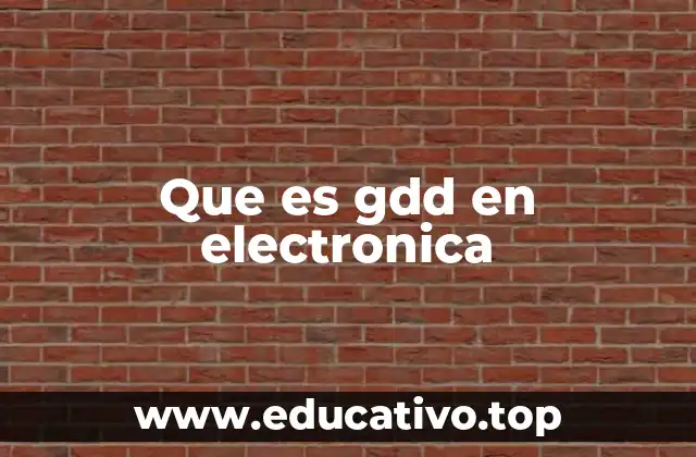Que es gdd en electronica