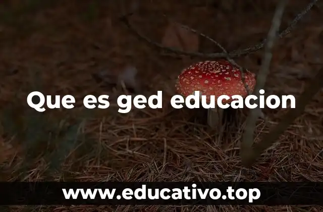 Que es ged educacion