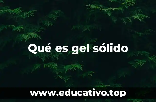 Qué es gel sólido