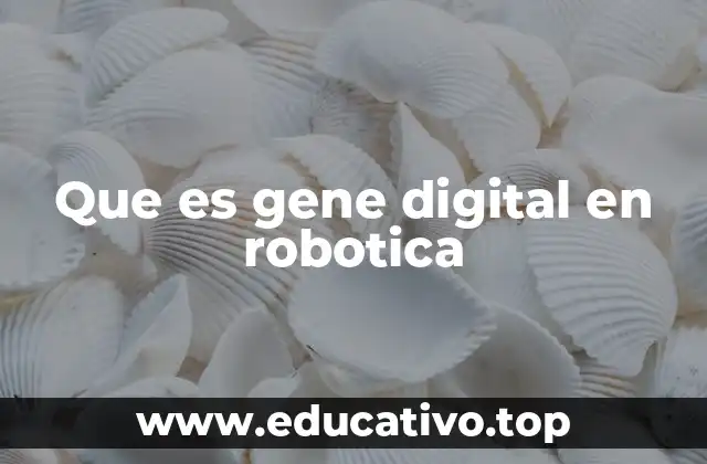 Que es gene digital en robotica