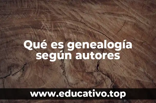 Qué es genealogía según autores