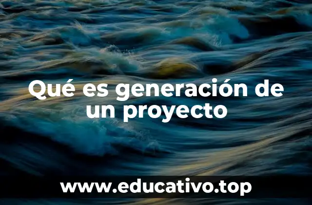 Qué es generación de un proyecto