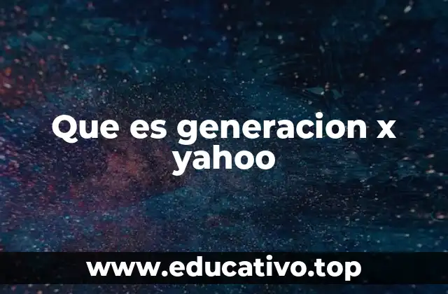 Que es generacion x yahoo