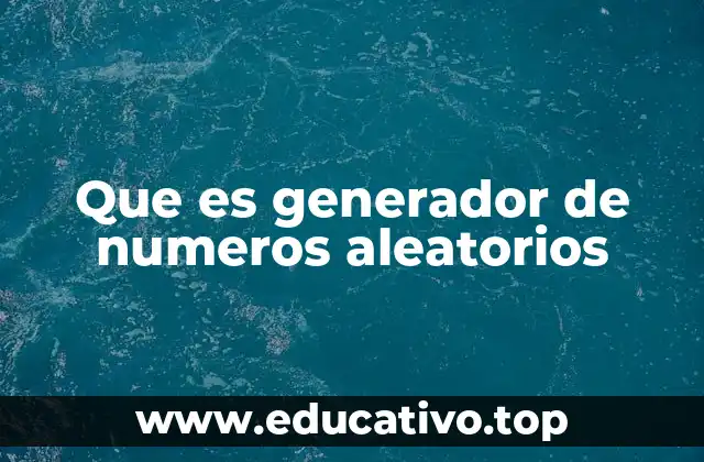 Que es generador de numeros aleatorios