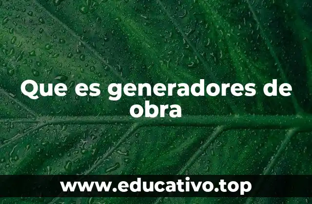 Que es generadores de obra