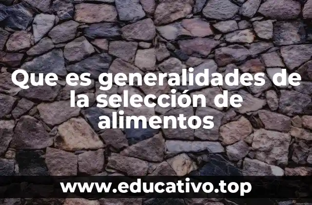 Que es generalidades de la selección de alimentos