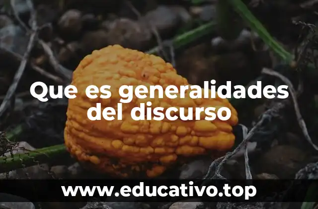 Que es generalidades del discurso