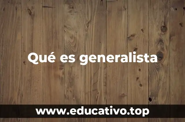 El perfil del generalista en el contexto moderno