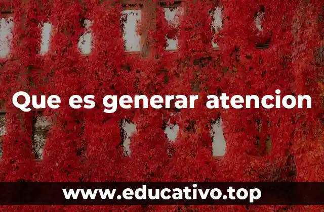 Que es generar atencion