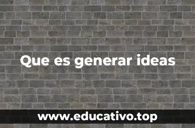 Que es generar ideas