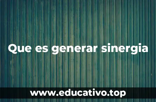 Que es generar sinergia