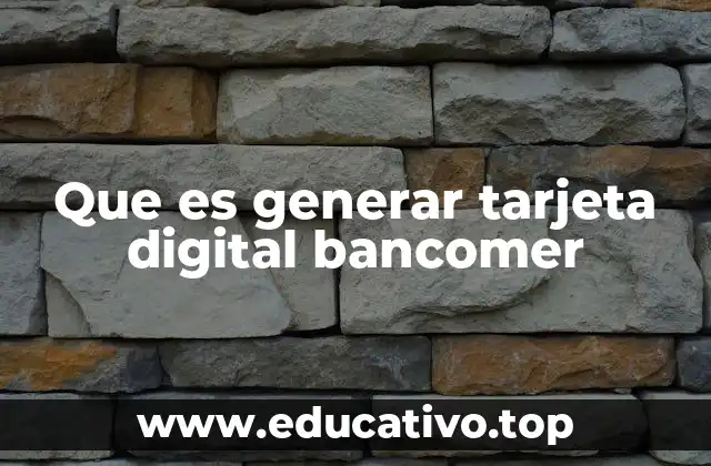 Que es generar tarjeta digital bancomer