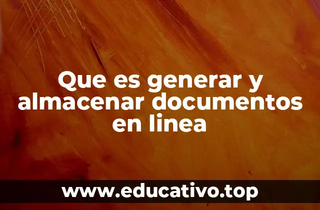 Que es generar y almacenar documentos en linea